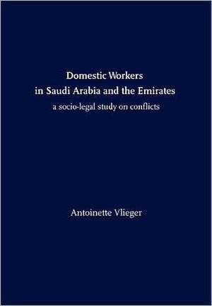 Domestic Workers in Saudi Arabia and the Emirates: A Socio-Legal Study on Conflicts de Antoinette Vlieger