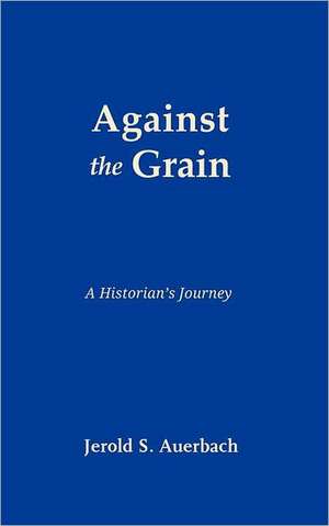 Against the Grain de Jerold S. Auerbach