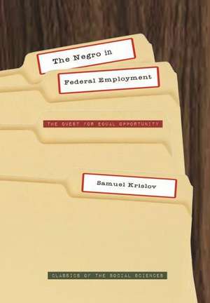 The Negro in Federal Employment: The Quest for Equal Opportunity de Samuel Krislov