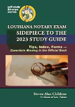 Louisiana Notary Exam Sidepiece to the 2023 Study Guide de Steven Alan Childress