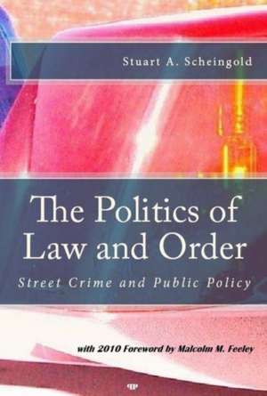 The Politics of Law and Order: Street Crime and Public Policy de Stuart A. Scheingold