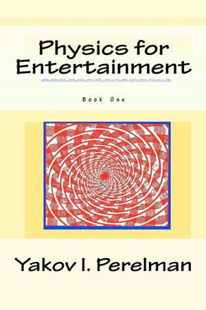 Physics for Entertainment: Book One de Yakov I. Perelman