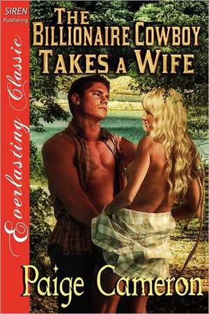 The Billionaire Cowboy Takes a Wife [Wives for the Western Billionaires 1] [The Paige Cameron Collection] (Siren Publishing Everlasting Classic) de Paige Cameron