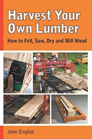 Harvest Your Own Lumber de John English.