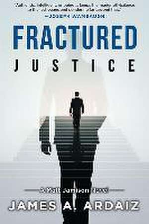 Fractured Justice de James A. Ardaiz