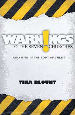 Warnings to the Seven Churches: Parasites in the Body of Christ de Tina Blount