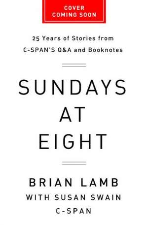 Sundays at Eight: 25 Years of Stories from C-SPANS Q&A and Booknotes de Brian Lamb