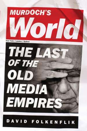 Murdoch's World (INTL PB ED): The Last of the Old Media Empires de David Folkenflik