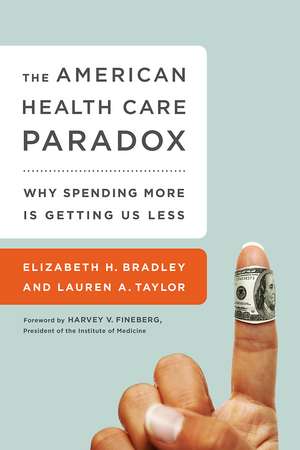 The American Health Care Paradox: Why Spending More is Getting Us Less de Elizabeth H. Bradley