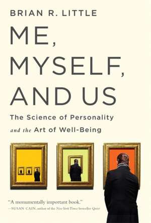 Me, Myself, and Us: The Science of Personality and the Art of Well-Being de Brian R. Little