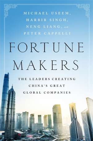 Fortune Makers: The Leaders Creating China's Great Global Companies de Michael Useem