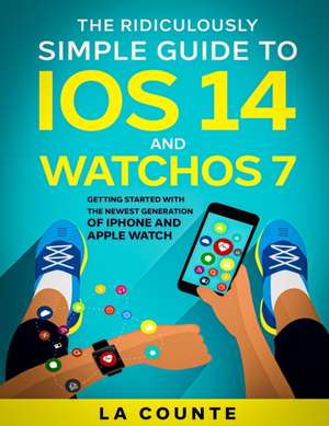 The Ridiculously Simple Guide to iOS 14 and WatchOS 7 de Scott La Counte