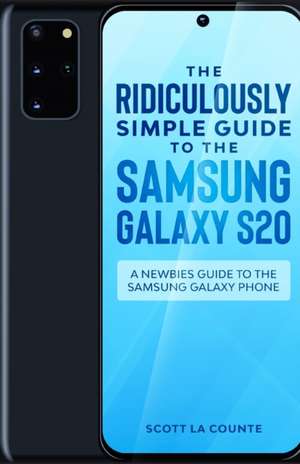 The Ridiculously Simple Guide to the Samsung Galaxy S20 de Scott La Counte