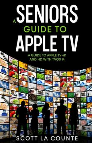 A Seniors Guide to Apple TV de Scott La Counte