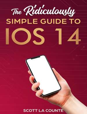 The Ridiculously Simple Guide to iOS 14 de Scott La Counte