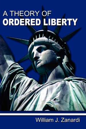 A Theory of Ordered Liberty: Finding Their Way de William J. Zanardi