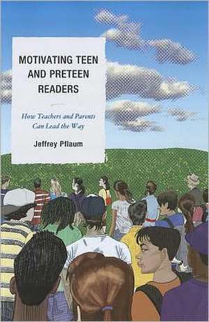 Motivating Teen and Preteen Readers de Jeffrey Pflaum