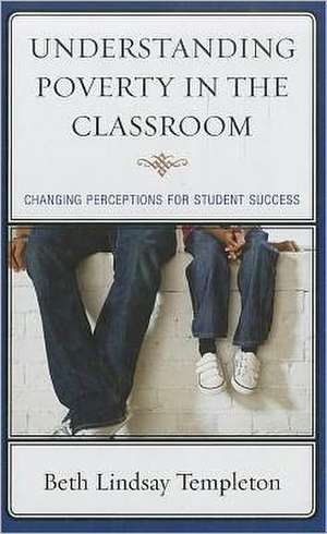 Understanding Poverty in the Classroom de Beth Lindsay Templeton