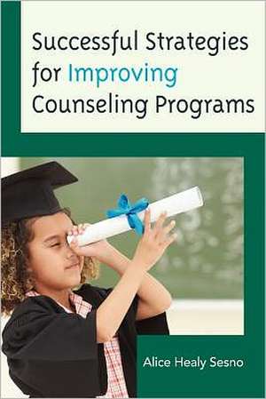 Successful Strategies for Improving Counseling Programs de Alice Healy Sesno