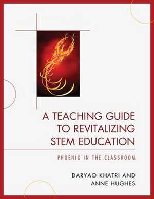 A Teaching Guide to Revitalizing STEM Education de Daryao S. Khatri