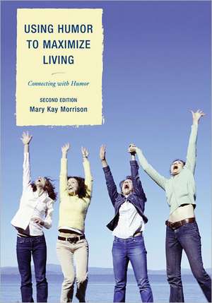 Using Humor to Maximize Living de Mary Kay Morrison