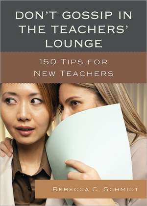 Don't Gossip in the Teachers' Lounge de Rebecca C. Schmidt