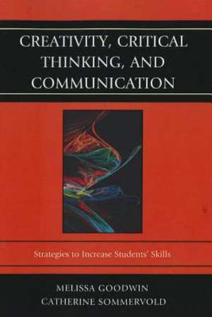 Creativity, Critical Thinking, and Communication de Catherine Sommervold