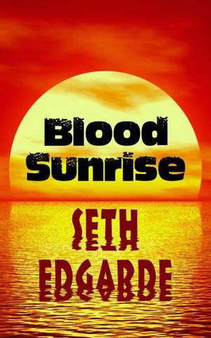 Blood Sunrise de Seth Edgarde