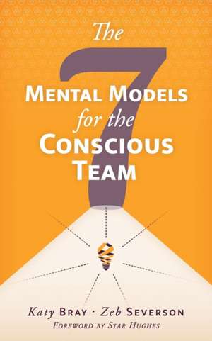 The Seven Mental Models for the Conscious Team de Katy Bray