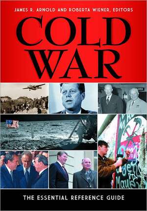 Cold War: The Essential Reference Guide de James R. Arnold