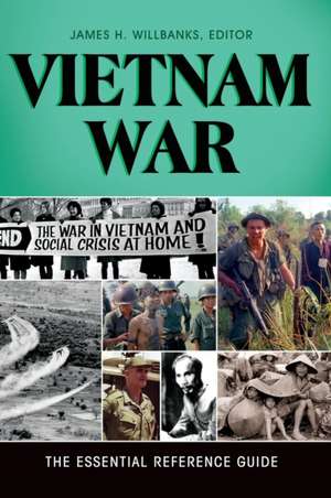 Vietnam War: The Essential Reference Guide de James H. Willbanks