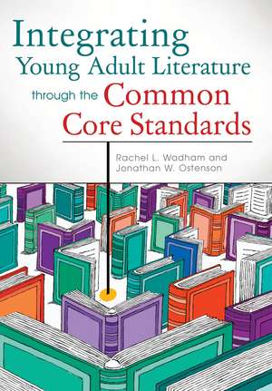 Integrating Young Adult Literature through the Common Core Standards de Rachel L. Wadham