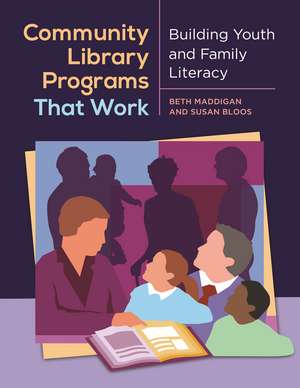 Community Library Programs That Work: Building Youth and Family Literacy de Beth Christina Maddigan