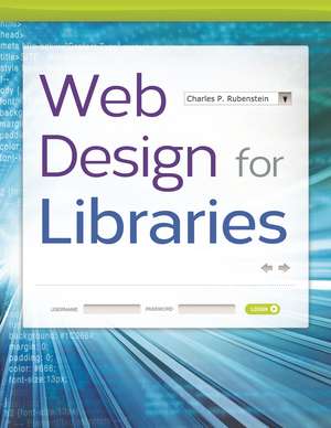 Web Design for Libraries de Charles P. Rubenstein