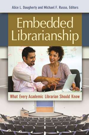 Embedded Librarianship: What Every Academic Librarian Should Know de Alice L. Daugherty