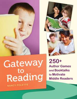 Gateway to Reading: 250+ Author Games and Booktalks to Motivate Middle Readers de Nancy J. Polette