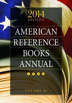 American Reference Books Annual: 2014 Edition, Volume 45 de Liza Lugo