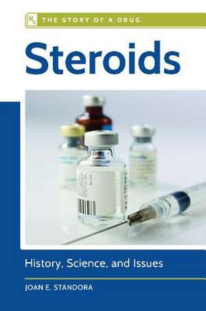 Steroids: History, Science, and Issues de Joan E. Standora