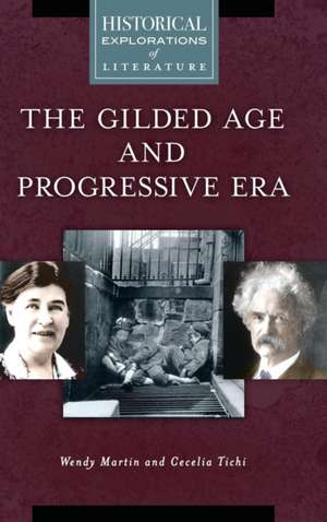 The Gilded Age and Progressive Era: A Historical Exploration of Literature de Wendy Martin Ph.D.