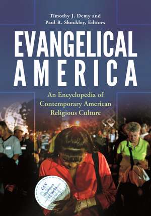 Evangelical America: An Encyclopedia of Contemporary American Religious Culture de Timothy J. Demy