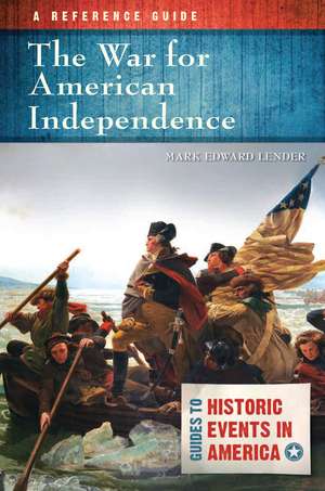 The War for American Independence: A Reference Guide de Mark Edward Lender