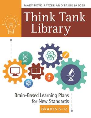 Think Tank Library: Brain-Based Learning Plans for New Standards, Grades 6–12 de Mary Boyd Ratzer