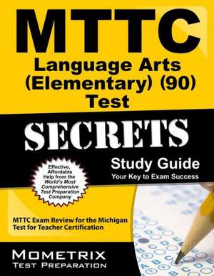 MTTC Language Arts (Elementary) (90) Test Secrets: MTTC Exam Review for the Michigan Test for Teacher Certification de Mttc Exam Secrets Test Prep Team