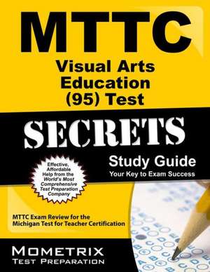 MTTC Visual Arts Education (95) Test Secrets, Study Guide: MTTC Exam Review for the Michigan Test for Teacher Certification de Mometrix Media