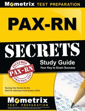 Pax-RN Secrets Study Guide: Nursing Test Review for the Nln Pre-Admission Examination (Pax) de Pax Nursing Exam Secrets Test Prep Team