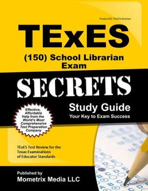 Texes School Librarian (150) Secrets Study Guide: Texes Test Review for the Texas Examinations of Educator Standards de Texes Exam Secrets Test Prep Team