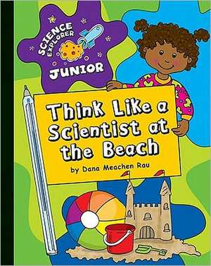 Think Like a Scientist at the Beach de Dana Meachen Rau