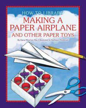 Making a Paper Airplane and Other Paper Toys de Dana Meachen Rau