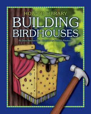 Building Birdhouses de Dana Meachen Rau