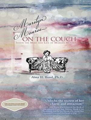 Marilyn Monroe: On the Couch: Inside the Mind & Life of Marilyn Monroe de Dr Alma H Bond